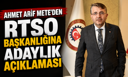 Ahmet Arif Mete'den RTSO Başkanlığına Adaylık Açıklaması