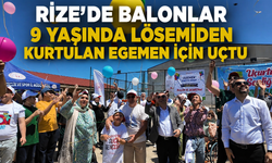 Rize’de balonlar 9 yaşında lösemiden kurtulan Egemen için uçtu