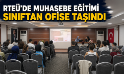 RTEÜ’de Muhasebe Eğitimi Sınıftan Ofise Taşındı