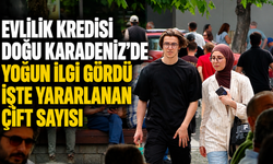 Evlilik Kredisi Doğu Karadeniz’de Yoğun İlgi Gördü: İşte Yararlanan Çift Sayısı