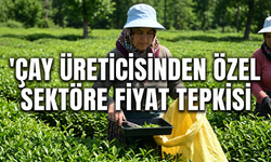 Çay Üreticisinden Özel Sektöre Fiyat Tepkisi