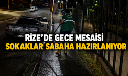Gece Boyunca Çalıştılar, Rize’yi Sabah’a Hazırladılar