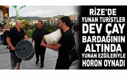 Rize'de Yunan Turistler Dev Çay Bardağının Altında Yunan Ezgileriyle Horon Oynadı