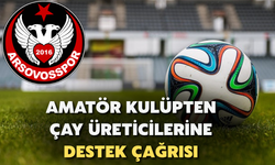Amatör Kulüp Ayakta Kalmak için Çay Üreticilerine Destek Çağrısı Yaptı