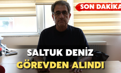 Saltuk Deniz Görevden Alındı