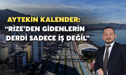 Aytekin Kalender: “Rize’den Gidenlerin Derdi Sadece İş Değil”