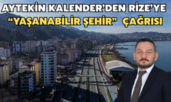 Aytekin Kalender’den Rize’ye “Yaşanabilir Şehir” Çağrısı