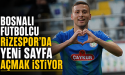 Bosnalı Yıldız Çaykur Rizespor’da Yeni Sayfa Açmak İstiyor