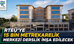 RTEÜ’ye 15 Bin Metrekarelik Merkezi Derslik İnşa Edilecek