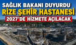 Sağlık Bakanı Kemal Memişoğlu 'Rize Şehir Hastanesi 2027'de Hizmete Açılacak'