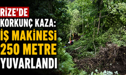 Rize'de Korkunç Kaza: İş Makinesi 250 Metre Yuvarlandı