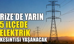 Rize'de Yarın 5 İlçede Köy ve Mahalleler Elektrik Kesintisinden etkilenecek