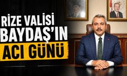 Rize Valisi Baydaş’ın Acı Günü