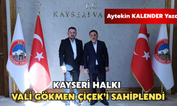 Aytekin Kalender Yazdı: Kayseri, Vali Gökmen Çiçek’i Sahiplendi