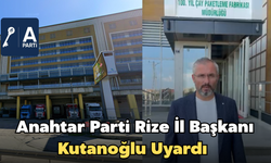 Anahtar Parti Rize İl Başkanı Kutanoğlu Uyardı