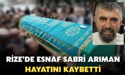 Rize'de Sabri Arıman Hayatını Kaybetti