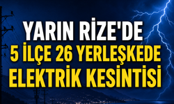 Rize'de Yarın (Perşembe) 5 İlçe ve 26 Yerleşkede Planlı Elektrik Kesintisi Yaşanacak