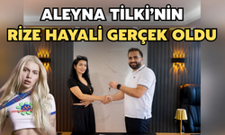 Aleyna Tilki'nin Rize Hayali Gerçek Oldu