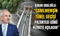 Bakan Uraloğlu: “Çamlıhemşin Tünel Geçişi Pazartesi Günü Hizmete Açılacak”
