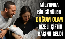 Milyonda Bir Görülen Doğum Olayı Rizeli Çiftin Başına Geldi