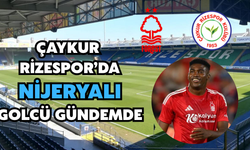 Çaykur Rizespor’da Nijeryalı Golcü Gündemde