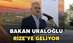 Ulaştırma ve Altyapı Bakanı Uraloğlu Rize'ye Geliyor