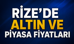 Rize'de 12 Ağustos 2026 Altın ve Piyasa Fiyatları