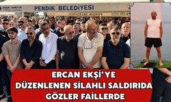Ercan Ekşi'ye Düzenlenen Silahlı Saldırıda Gözler Faillerde