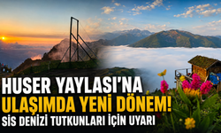 Huser Yaylası'na Ulaşımda Yeni Dönem! Sis Denizi Tutkunları İçin Uyarı
