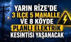 Rize'de Yarın 3 İlçe 5 Mahalle ve 8 Köyde Planlı Elektrik Kesintisi Yaşanacak