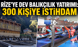 Rize’ye Dev Balıkçılık Yatırımı: 300 Kişiye İstihdam