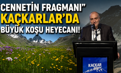 "Cennetin Fragmanı" Kaçkarlar'da Büyük Koşu Heyecanı!