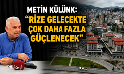 Metin Külünk'ten Rize İçin Dikkat Çeken Mesajlar: "Şehir Gelecekte Çok Daha Fazla Güçlenecek"