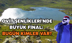 Ovit Şenlikleri'nde Büyük Final: Bugün Kimler Var?