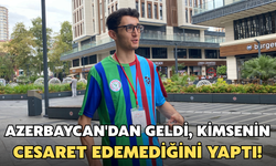 Azerbaycan'dan Geldi, Kimsenin Cesaret Edemediğini Yaptı!