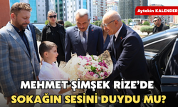 Mehmet Şimşek Rize’de Sokağın Sesini Duydu Mu?