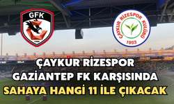 Rizespor, Gaziantep Fk Karşısında Sahaya Hangi 11 İle Çıkacak