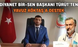 Diyanet Bir-Sen Başkanı Türüt’ten Yavuz Köktaş’a Destek