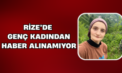 Rize’de 26 Yaşındaki Sümeyye Sandıkçı'dan Haber Alınamıyor