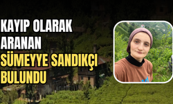 Rize’de Kayıp Olarak Aranan Sümeyye Sandıkçı Şen Bulundu