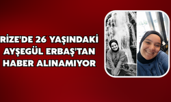 Rize'de 26 Yaşındaki Ayşegül Topcan Erbaş'tan Haber Alınamıyor
