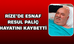Rize’de Esnaf Resul Paliç Hayatını Kaybetti