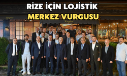Rize İçin Lojistik Merkez Vurgusu