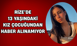Rize’de 13 Yaşındaki Ceylin Altıntaş’tan 2 Gündür Haber Alınamıyor