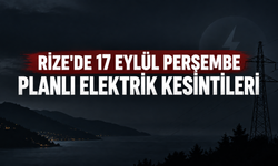 Rize’de 17 Eylül Perşembe Planlı Elektrik Kesintileri