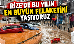 Rize Bu Senenin En Büyük Afetini Yaşıyor