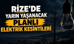 Rize'de 21 Eylül Pazartesi Planlı Elektrik Kesintileri