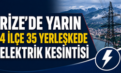 Yarın Rize'de 4 İlçe 35 Yerleşkede Elektrik Kesintisi