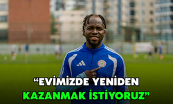 Ali Sowe: " Evimizde Yeniden Kazanmak İstiyoruz"