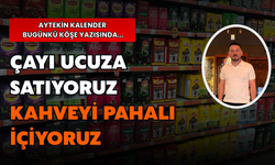 Kalender: “Çayı Ucuza Satıyoruz, Kahveyi Pahalı İçiyoruz"